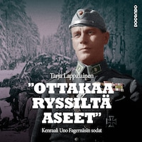 "Ottakaa ryssiltä aseet" – Kenraali Uno Fagernäsin sodat