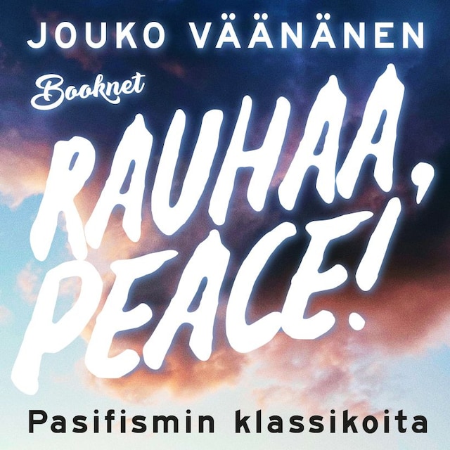 Book cover for Rauhaa, Peace! Pasifismin klassikoita