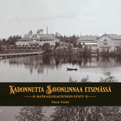 Kadonnutta Savonlinnaa etsimässä