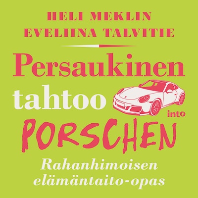 Persaukinen tahtoo Porschen - Äänikirja - Eveliina Talvitie, Heli Meklin
