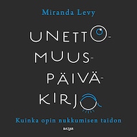 Unettomuuspäiväkirja - Kuinka opin nukkumisen taidon