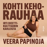 Kohti kehorauhaa – irti dieettikulttuurin kahleista