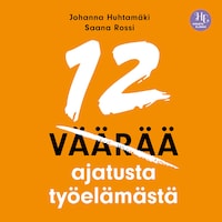 12 väärää ajatusta työelämästä