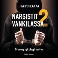 Narsistit vankilassa 2- Oikeuspsykologi kertoo