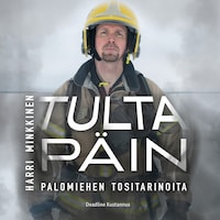 Tulta päin- Palomiehen tositarinoita