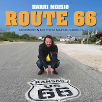 Harri Moisio - Route 66 - Radiomiehen mietteitä matkan varrelta