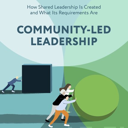 Community-Led Leadership : How Shared Leadership Is Created and What Its Requirements Are bookCoverFor