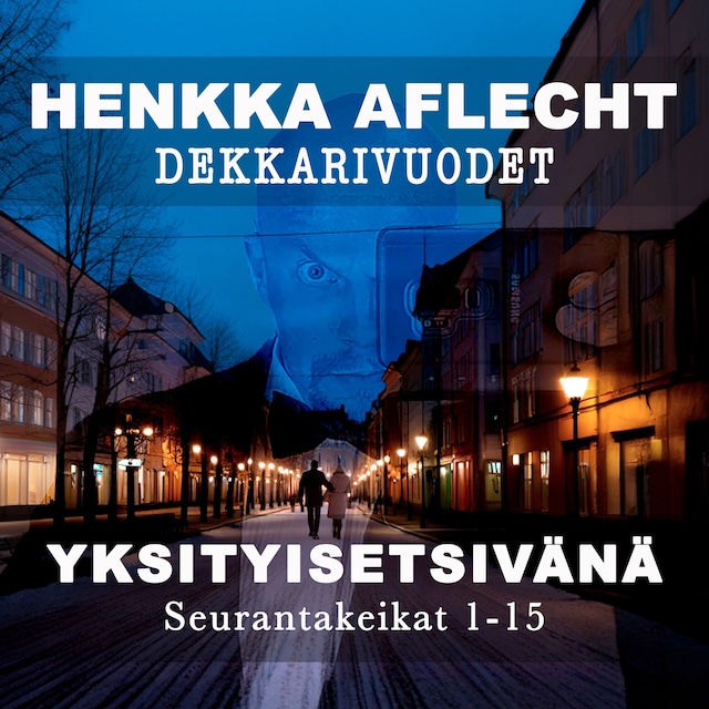 Portada de libro para Henkka Aflecht, Dekkarivuodet yksityisetsivänä - Seurantakeikat 1-15