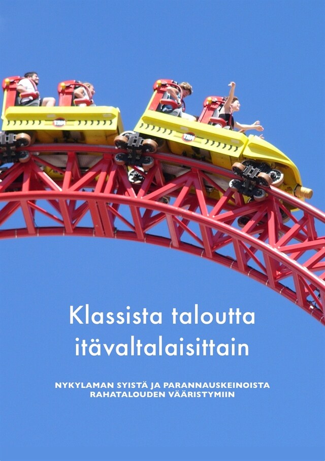 Book cover for Klassista taloutta itävaltalaisittain: Nykylaman syistä ja parannuskeinoista rahatalouden vääristymiin