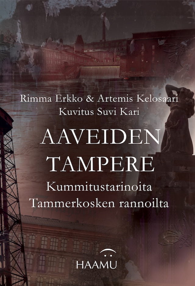 Book cover for Aaveiden Tampere – Kummitustarinoita Tammerkosken rannoilta