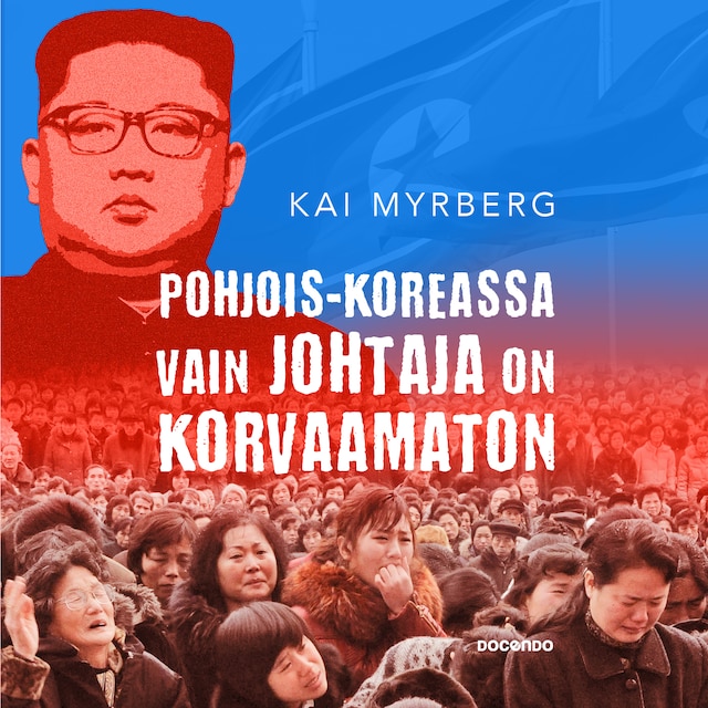 Okładka książki dla Pohjois-Koreassa vain johtaja on korvaamaton