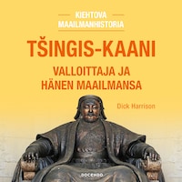 Tšingis-kaani. Valloittaja ja hänen maailmansa