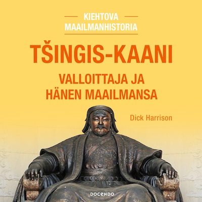 Tšingis-kaani. Valloittaja ja hänen maailmansa