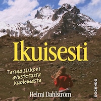 Ikuisesti – Tarina siskoni avustetusta kuolemasta
