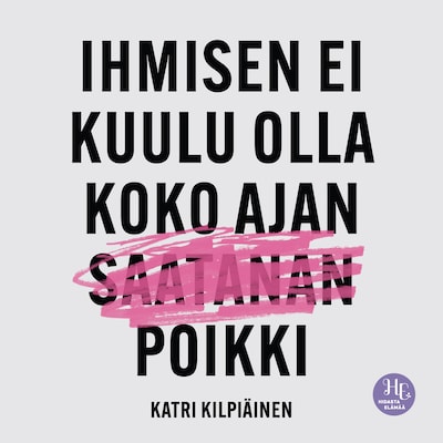 Ihmisen ei kuulu olla koko ajan saatanan poikki - Äänikirja - Katri Kilpiäinen