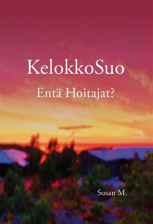 Book cover for KelokkoSuo Entä Hoitajat?