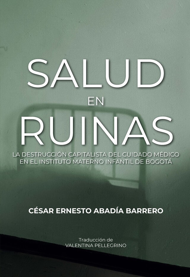 Boekomslag van Salud en ruinas: la destrucción capitalista del cuidado médico en el Instituto Materno Infantil de Bogotá