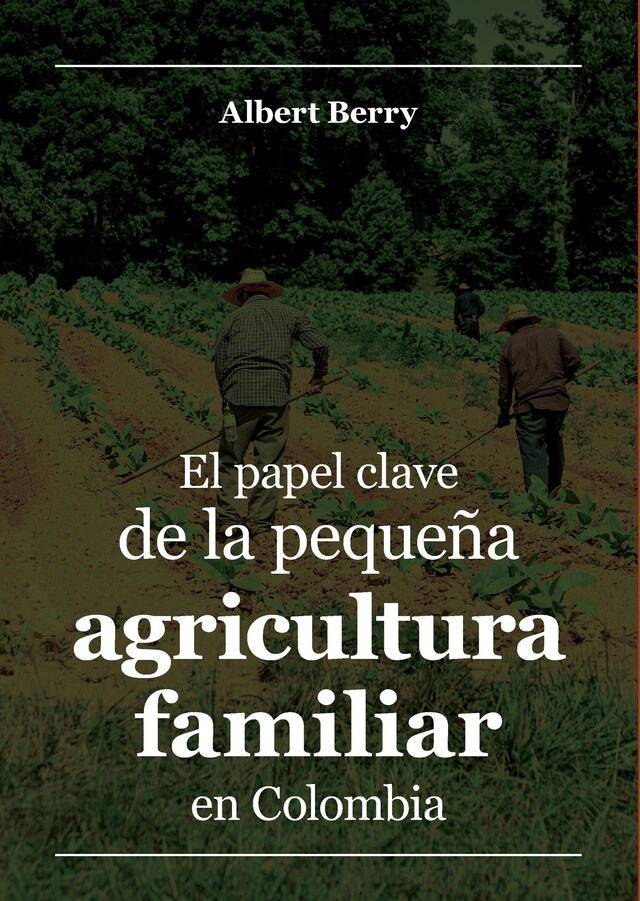 Book cover for El papel clave de la pequeña agricultura familiar en Colombia