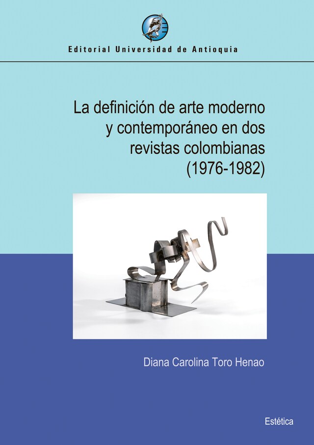 Portada de libro para La definición de arte moderno y contemporáneo en dos revistas colombianas (1976-1982)