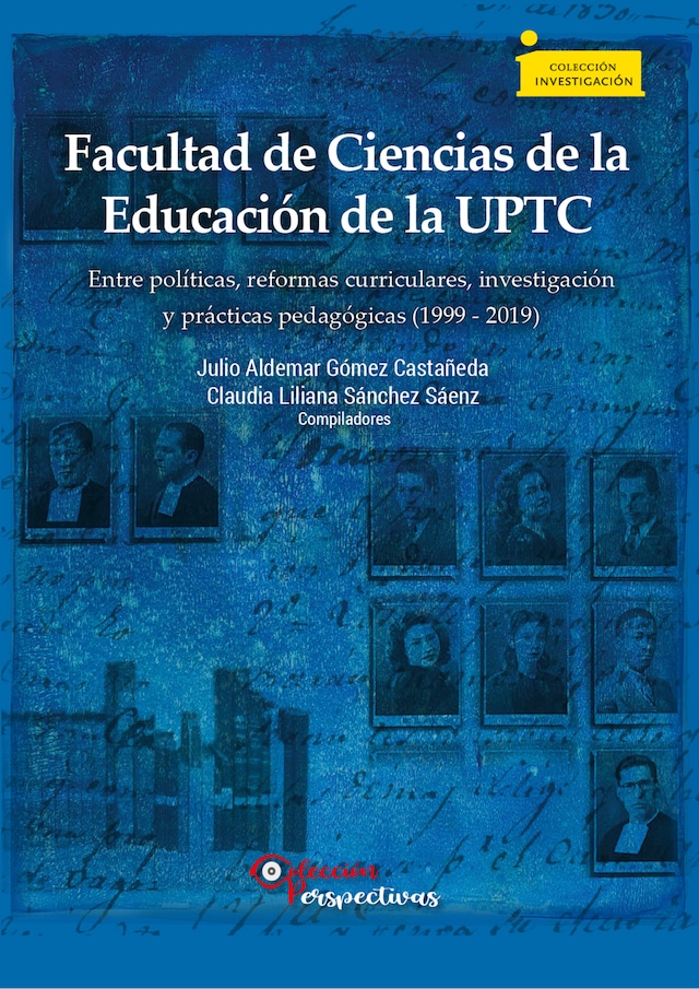 Okładka książki dla Facultad de Ciencias de la Educación de la UPTC entre políticas, reformas curriculares, investigación y prácticas pedagógicas (1999 - 2019)