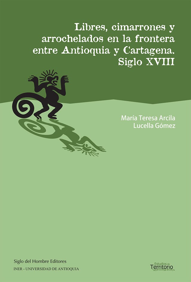 Book cover for Libres, cimarrones y arrochelados en la frontera entre Antioquia y Cartagena