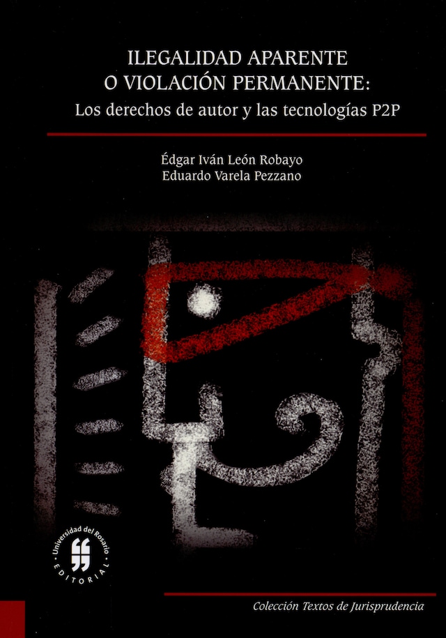 Book cover for Ilegalidad aparente o violación permanente: los derechos de autor y las tecnologías P2P