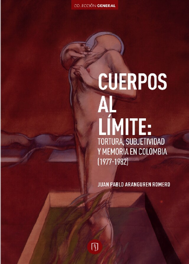 Kirjankansi teokselle Cuerpos al límite: Tortura, subjetividad y memoria en Colombia (1977-1982)