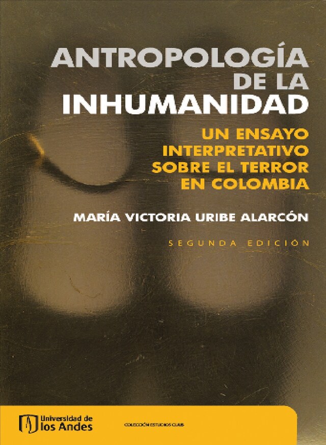 Book cover for Antropología de la inhumanidad. Un ensayo interpretativo sobre el terror en Colombia