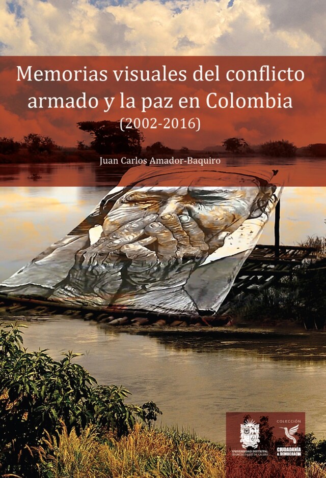 Kirjankansi teokselle Memorias visuales del conflicto armado y la paz en Colombia (2002-2016)