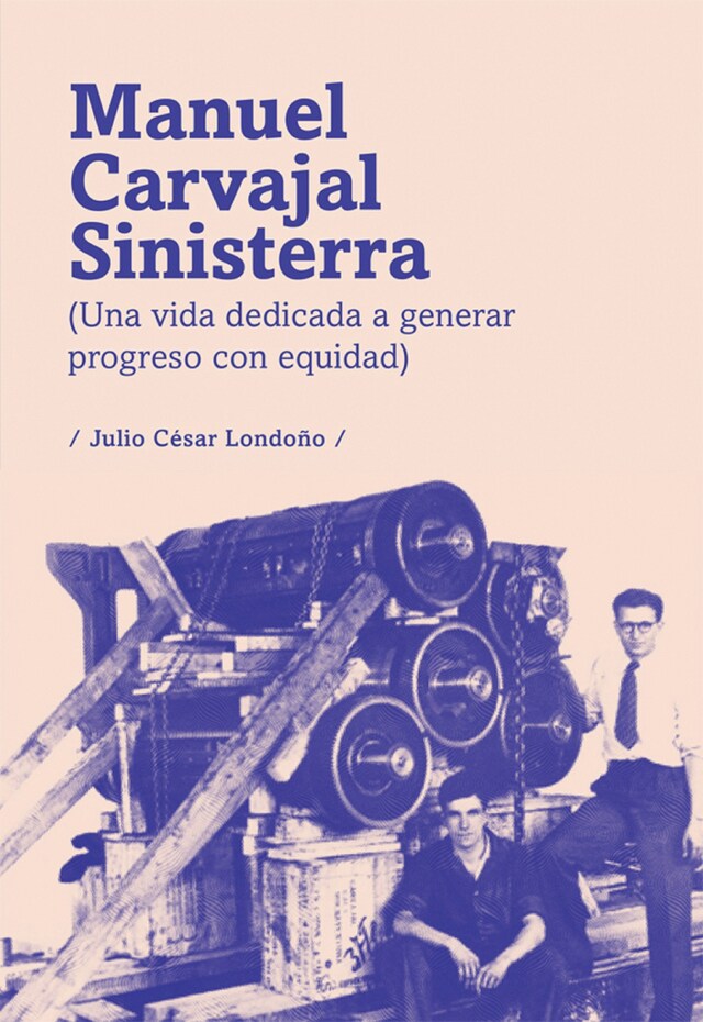 Book cover for Manuel Carvajal Sinisterra (una vida dedicada a generar progreso con equidad)