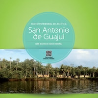 San Antonio de Guajui: Hábitat patrimonial del Pacífico