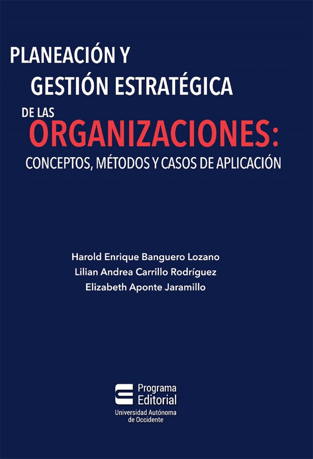 Book cover for Planeación y gestión estratégica de las organizaciones: conceptos, métodos y casos de aplicación