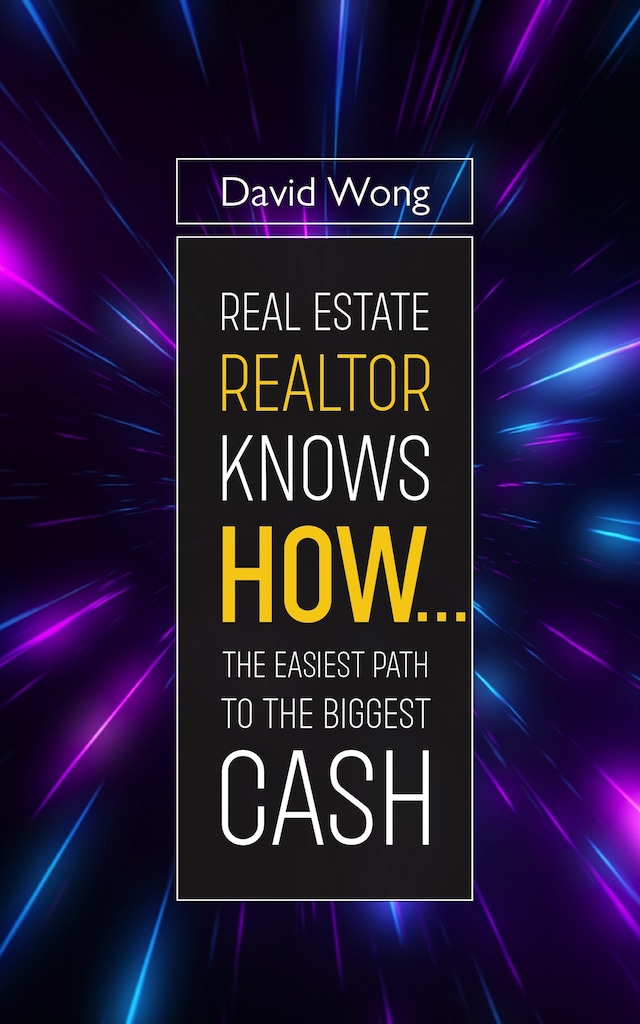 Portada de libro para Real Estate Realtor Knows HOW....The Easiest Path To The Biggest CASH