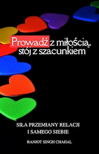 Prowadź z miłością, stój z szacunkiem: Siła przemiany relacji i samego siebie