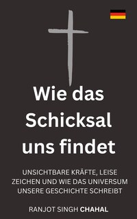 Wie das Schicksal uns findet: Unsichtbare Kräfte, leise Zeichen und wie das Universum unsere Geschichte schreibt