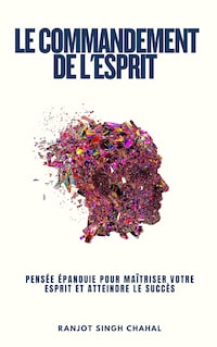 Le Commandement de l'Esprit : Pensée Épanouie pour Maîtriser Votre Esprit et Atteindre le Succès