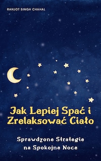 Jak Lepiej Spać i Zrelaksować Ciało: Sprawdzone Strategie na Spokojne Noce