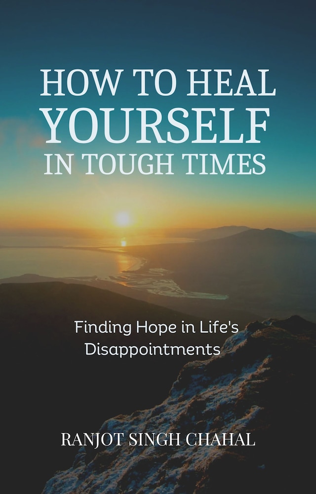 Book cover for How to Heal Yourself in Tough Times: Finding Hope in Life's Disappointments