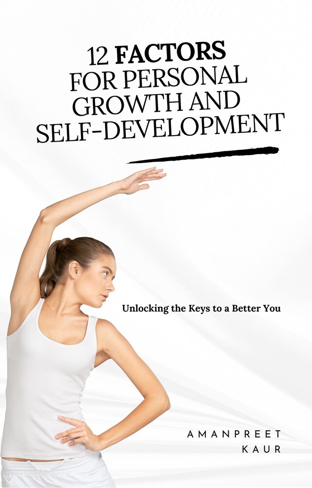 Book cover for 12 Factors for Personal Growth and Self-Development: Unlocking the Keys to a Better You