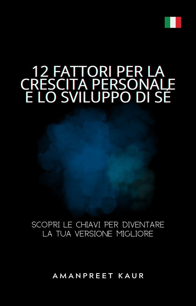 Boekomslag van 12 Fattori per la Crescita Personale e lo Sviluppo di Sé: Scopri le Chiavi per Diventare la Tua Versione Migliore