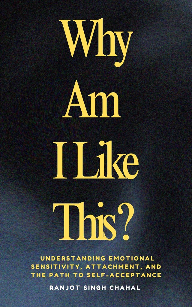 Boekomslag van Why Am I Like This ? : Understanding Emotional Sensitivity, Attachment, and the Path to Self-Acceptance