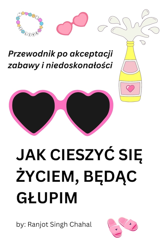 Okładka książki dla Jak cieszyć się życiem, będąc głupim: Przewodnik po akceptacji zabawy i niedoskonałości