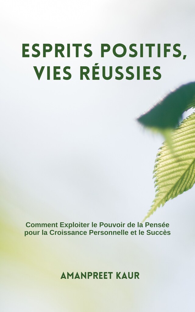 Book cover for Esprits Positifs, Vies Réussies : Comment Exploiter le Pouvoir de la Pensée pour la Croissance Personnelle et le Succès