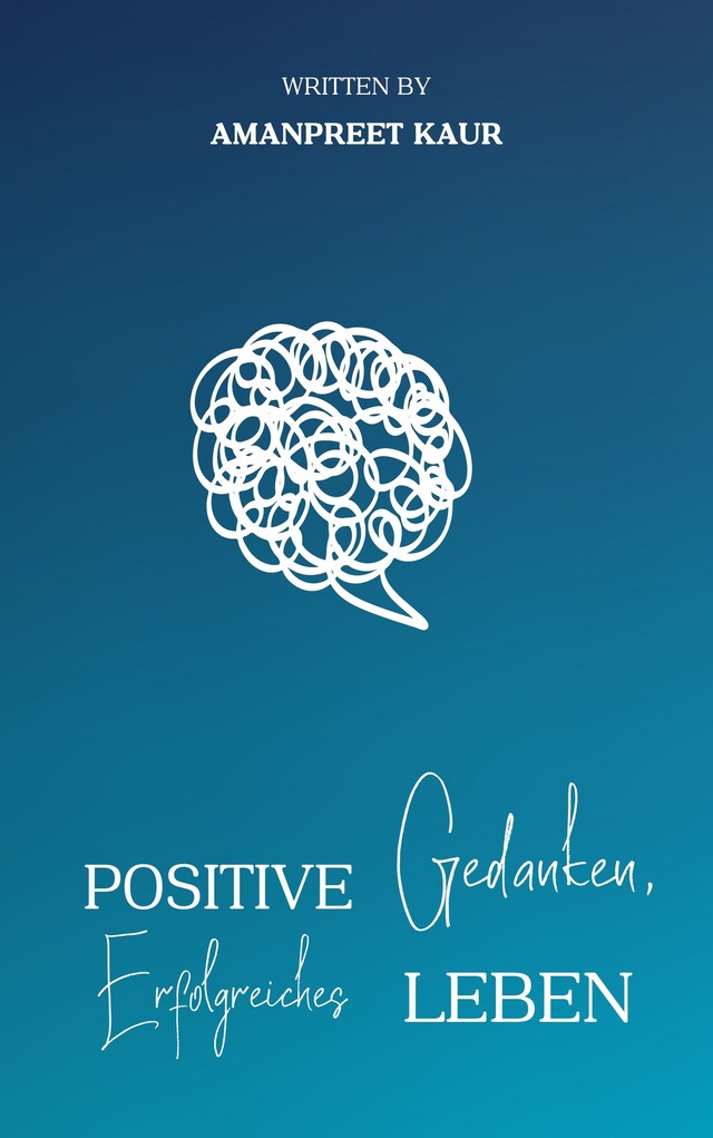 Book cover for Positive Gedanken, Erfolgreiches Leben: Wie man die Kraft des Denkens für persönliches Wachstum und Erfolg nutzt