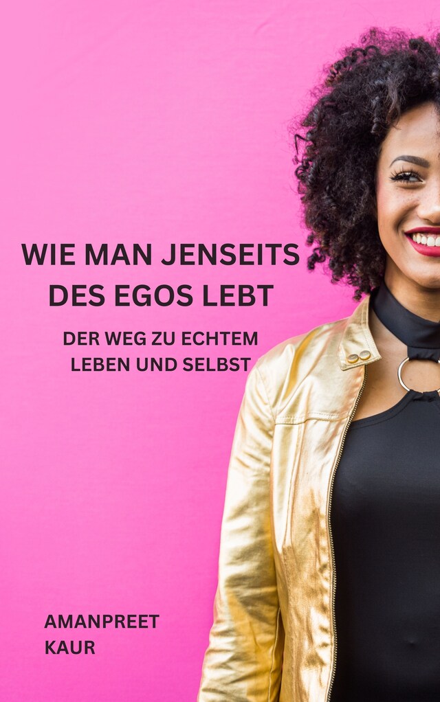 Book cover for Wie man jenseits des Egos lebt: Der Weg zu echtem Leben und Selbst