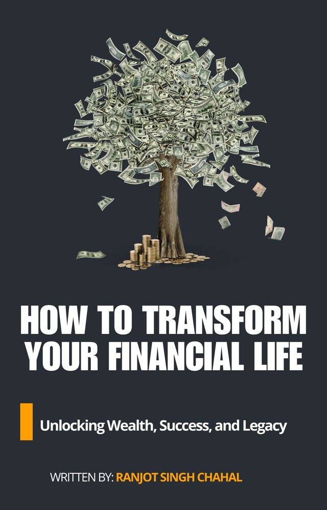 Okładka książki dla How to Transform Your Financial Life: Unlocking Wealth, Success, and Legacy