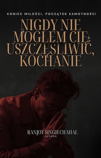 Nigdy Nie Mogłem Cię Uszczęśliwić, Kochanie: Koniec Miłości, Początek Samotności