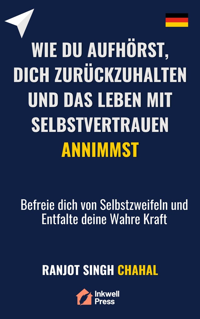 Buchcover für Wie du Aufhörst, dich Zurückzuhalten und das Leben mit Selbstvertrauen Annimmst: Befreie dich von Selbstzweifeln und Entfalte deine Wahre Kraft