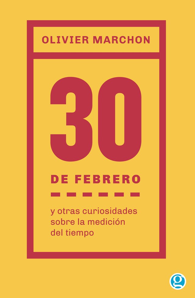 Boekomslag van 30 de febrero y otras curiosidades sobre la medición del tiempo