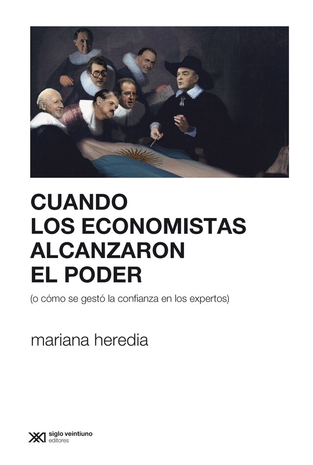 Kirjankansi teokselle Cuando los economistas alcanzaron el poder (o cómo se gestó la confianza en los expertos)